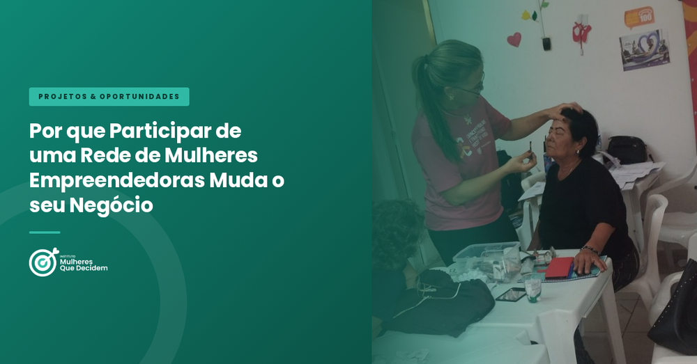 Por que Participar de uma Rede de Mulheres Empreendedoras Muda o seu Negócio