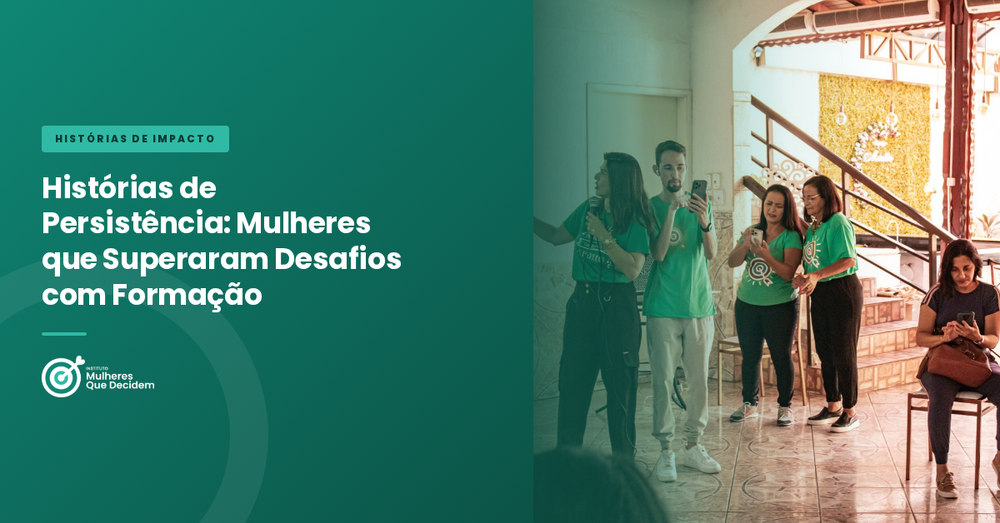 Histórias de Persistência: Mulheres que Superaram Desafios com Formação