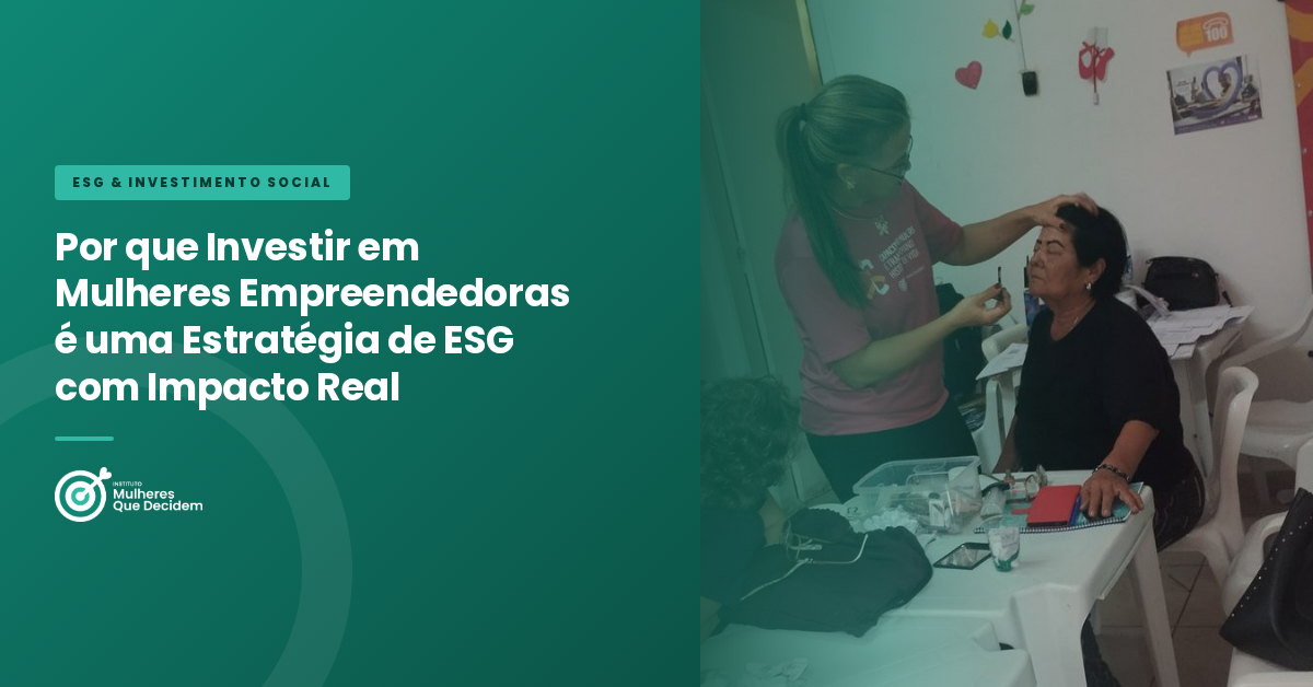 Por que Investir em Mulheres Empreendedoras é uma Estratégia de ESG com Impacto Real