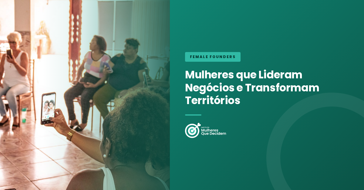 Mulheres que Lideram Negócios e Transformam Territórios