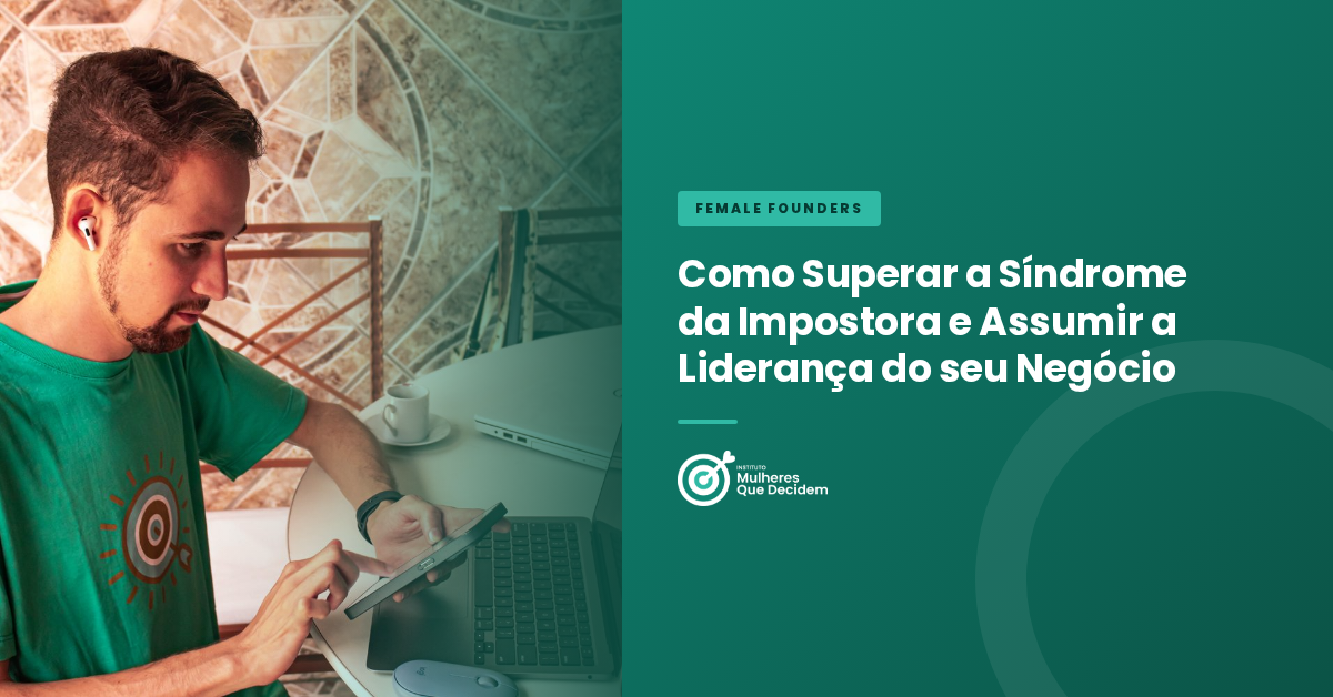 Como Superar a Síndrome da Impostora e Assumir a Liderança do seu Negócio