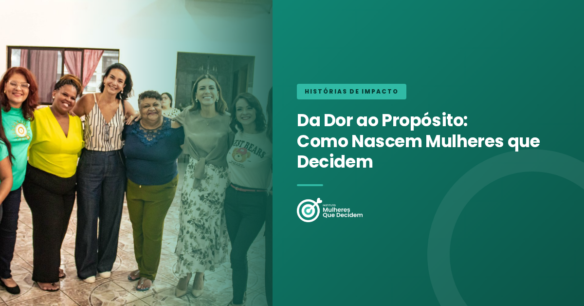 Da Dor ao Propósito: Como Nascem Mulheres que Decidem