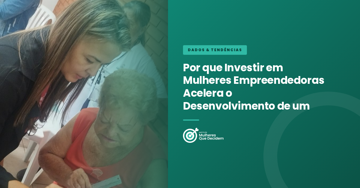 Por que Investir em Mulheres Empreendedoras Acelera o Desenvolvimento de um País