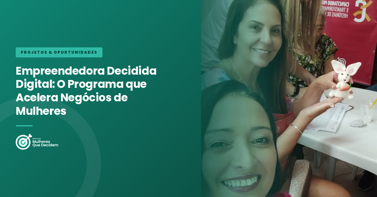 Empreendedora Decidida Digital: O Programa que Acelera Negócios de Mulheres
