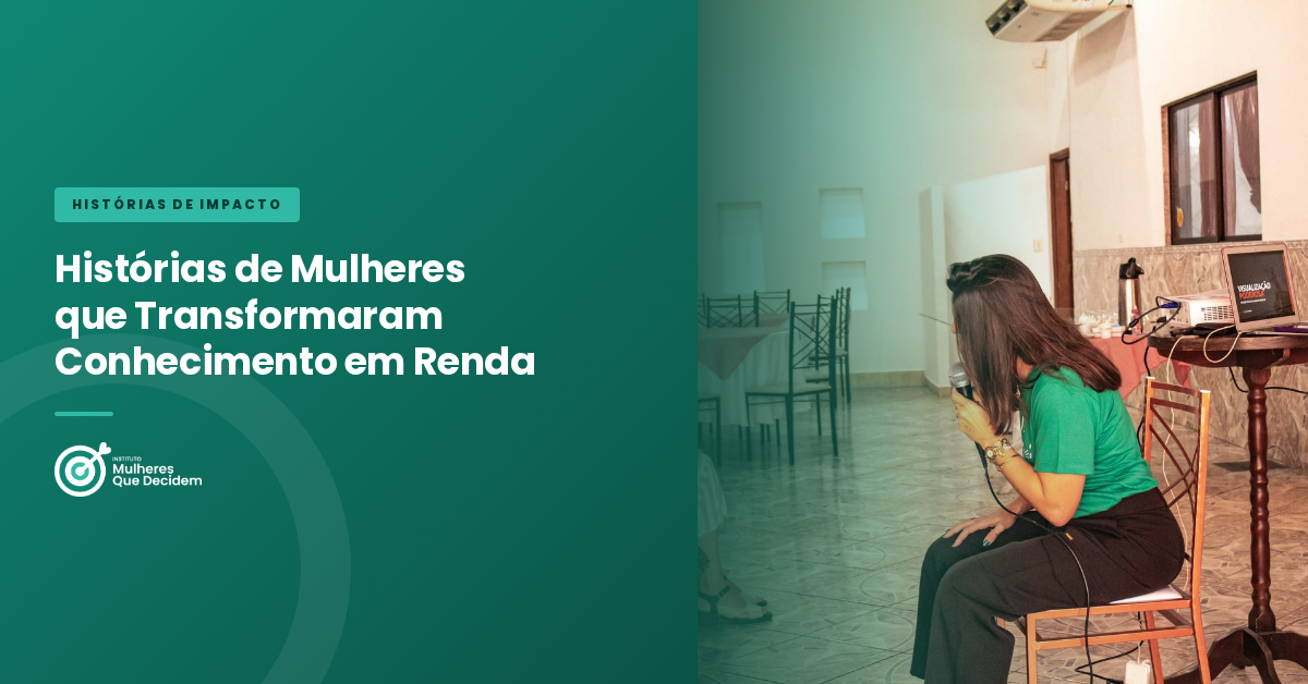 Histórias de Mulheres que Transformaram Conhecimento em Renda