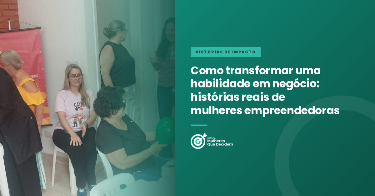 Como transformar uma habilidade em negócio: histórias reais de mulheres empreendedoras