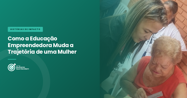 Como a Educação Empreendedora Muda a Trajetória de uma Mulher