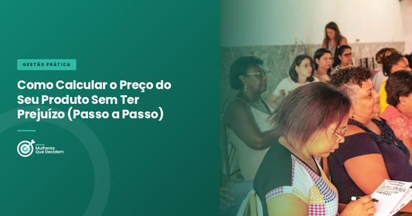 Como Calcular o Preço do Seu Produto Sem Ter Prejuízo (Passo a Passo)