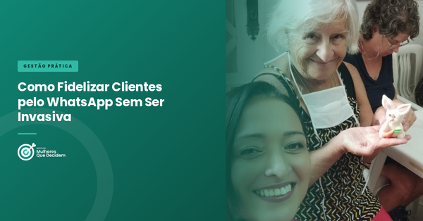 Como Fidelizar Clientes pelo WhatsApp Sem Ser Invasiva