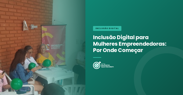 Inclusão Digital para Mulheres Empreendedoras: Por Onde Começar