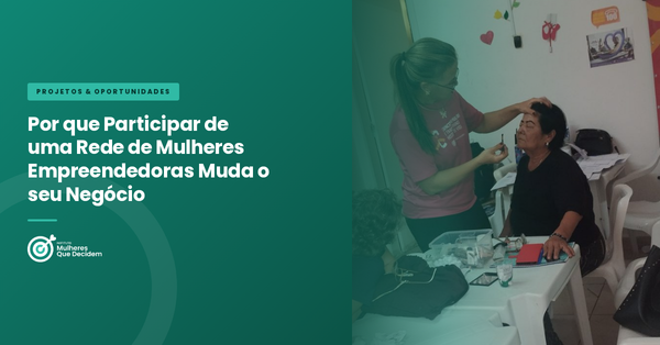 Por que Participar de uma Rede de Mulheres Empreendedoras Muda o seu Negócio