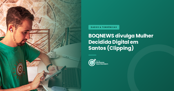 BOQNEWS divulga Mulher Decidida Digital em Santos (Clipping)
