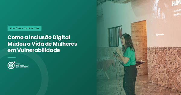 Como a Inclusão Digital Mudou a Vida de Mulheres em Vulnerabilidade