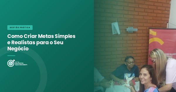 Como Criar Metas Simples e Realistas para o Seu Negócio