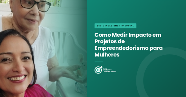 Como Medir Impacto em Projetos de Empreendedorismo para Mulheres