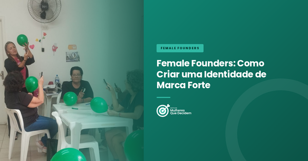 Female Founders: Como Criar uma Identidade de Marca Forte