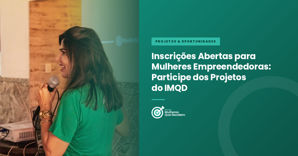 Inscrições Abertas para Mulheres Empreendedoras: Participe dos Projetos do IMQD