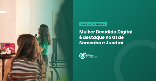 Mulher Decidida Digital é destaque no G1 de Sorocaba e Jundiaí