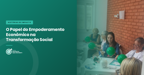 O Papel do Empoderamento Econômico na Transformação Social