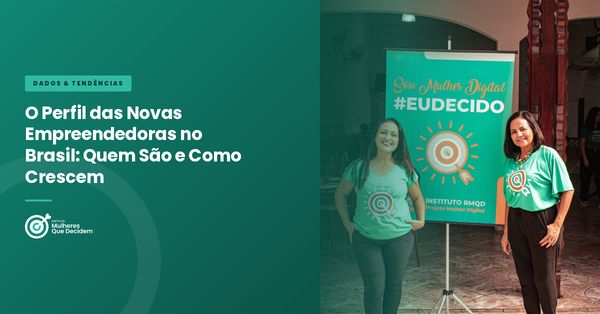 O Perfil das Novas Empreendedoras no Brasil: Quem São e Como Crescem