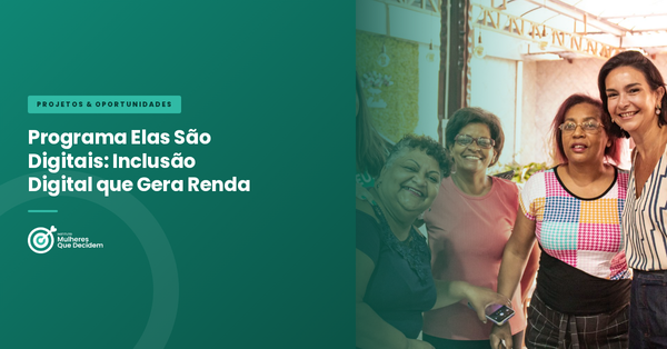 Programa Elas São Digitais: Inclusão Digital que Gera Renda
