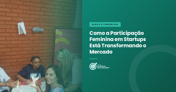 Como a Participação Feminina em Startups Está Transformando o Mercado