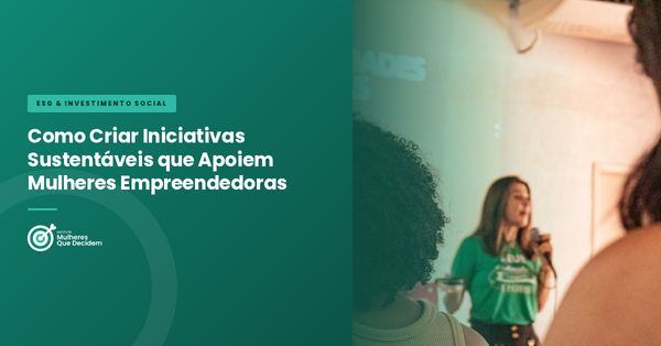Como Criar Iniciativas Sustentáveis que Apoiem Mulheres Empreendedoras