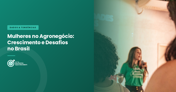 Mulheres no Agronegócio: Crescimento e Desafios no Brasil
