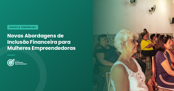 Novas Abordagens de Inclusão Financeira para Mulheres Empreendedoras
